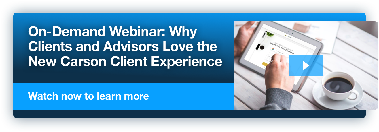 On-Demand Webinar: Why Clients and Advisors Love the New Carson Client Experience. Watch now to learn more.